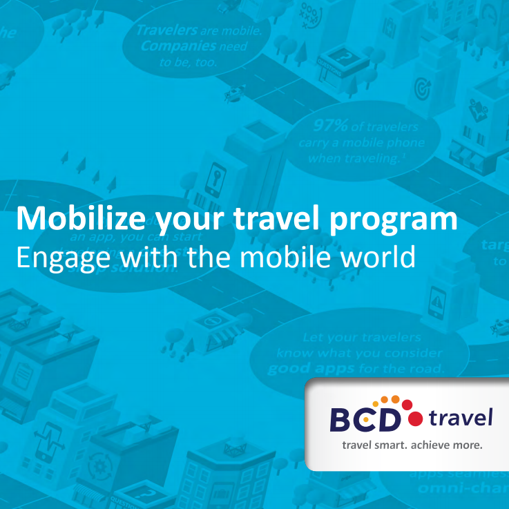 Mobilize your travel program: Engage with the mobile world - BCD Travel white paper